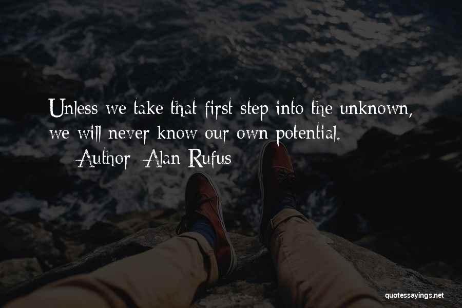 Alan Rufus Quotes: Unless We Take That First Step Into The Unknown, We Will Never Know Our Own Potential.