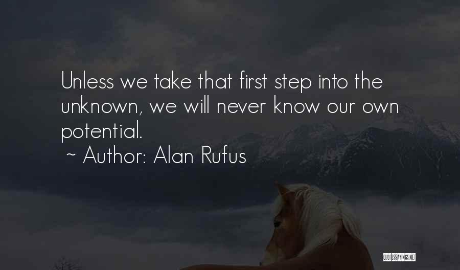 Alan Rufus Quotes: Unless We Take That First Step Into The Unknown, We Will Never Know Our Own Potential.