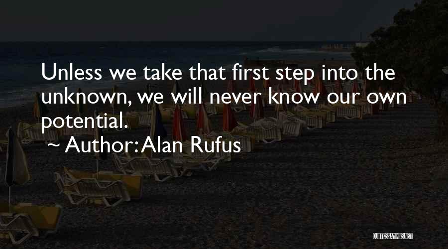 Alan Rufus Quotes: Unless We Take That First Step Into The Unknown, We Will Never Know Our Own Potential.