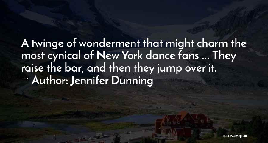 Jennifer Dunning Quotes: A Twinge Of Wonderment That Might Charm The Most Cynical Of New York Dance Fans ... They Raise The Bar,