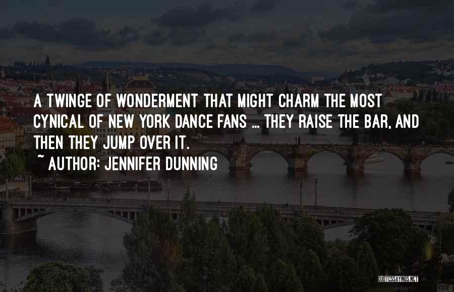 Jennifer Dunning Quotes: A Twinge Of Wonderment That Might Charm The Most Cynical Of New York Dance Fans ... They Raise The Bar,