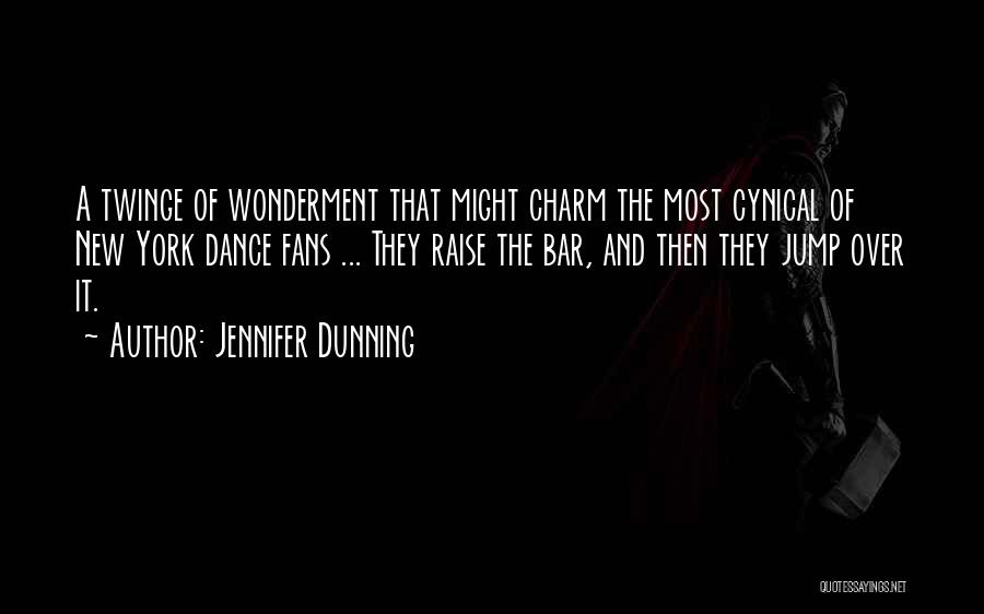 Jennifer Dunning Quotes: A Twinge Of Wonderment That Might Charm The Most Cynical Of New York Dance Fans ... They Raise The Bar,