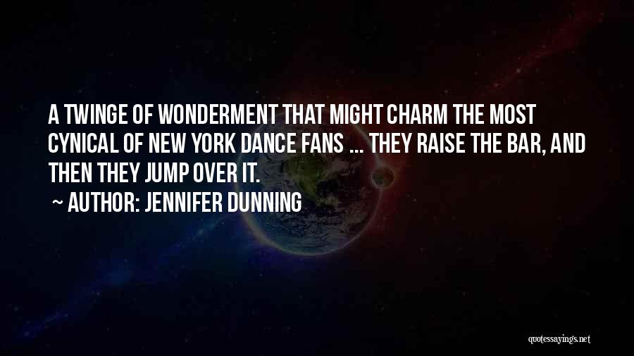 Jennifer Dunning Quotes: A Twinge Of Wonderment That Might Charm The Most Cynical Of New York Dance Fans ... They Raise The Bar,