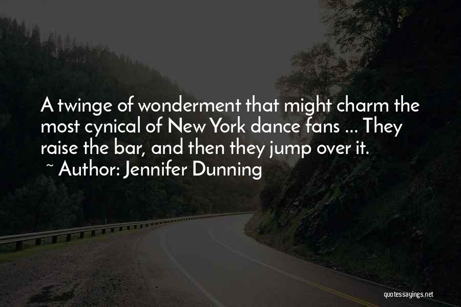 Jennifer Dunning Quotes: A Twinge Of Wonderment That Might Charm The Most Cynical Of New York Dance Fans ... They Raise The Bar,