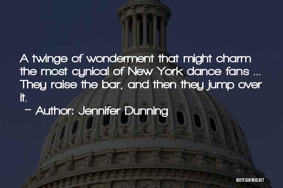 Jennifer Dunning Quotes: A Twinge Of Wonderment That Might Charm The Most Cynical Of New York Dance Fans ... They Raise The Bar,