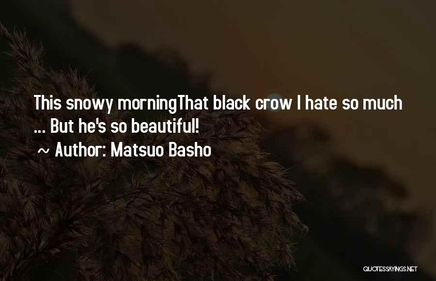 Matsuo Basho Quotes: This Snowy Morningthat Black Crow I Hate So Much ... But He's So Beautiful!