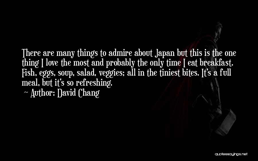 David Chang Quotes: There Are Many Things To Admire About Japan But This Is The One Thing I Love The Most And Probably