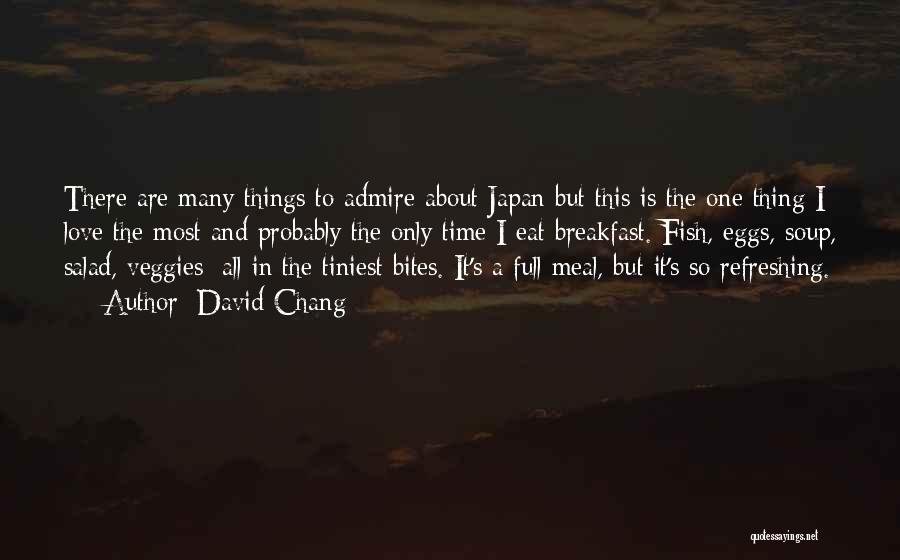 David Chang Quotes: There Are Many Things To Admire About Japan But This Is The One Thing I Love The Most And Probably