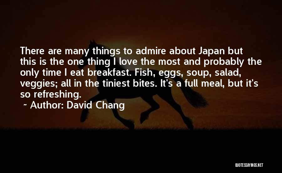 David Chang Quotes: There Are Many Things To Admire About Japan But This Is The One Thing I Love The Most And Probably
