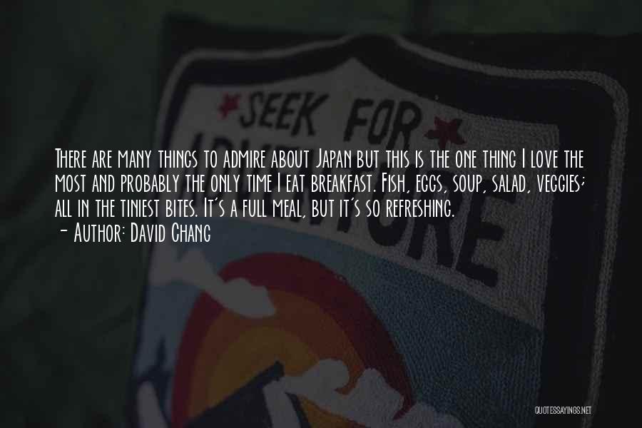 David Chang Quotes: There Are Many Things To Admire About Japan But This Is The One Thing I Love The Most And Probably