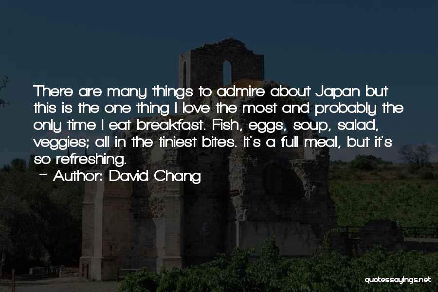 David Chang Quotes: There Are Many Things To Admire About Japan But This Is The One Thing I Love The Most And Probably