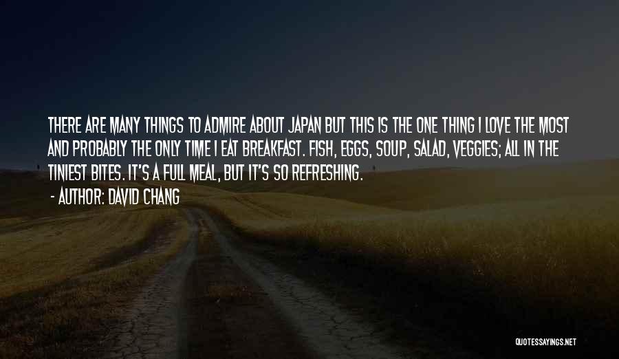 David Chang Quotes: There Are Many Things To Admire About Japan But This Is The One Thing I Love The Most And Probably
