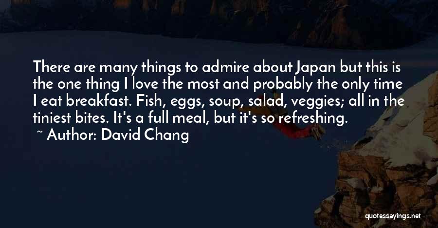 David Chang Quotes: There Are Many Things To Admire About Japan But This Is The One Thing I Love The Most And Probably
