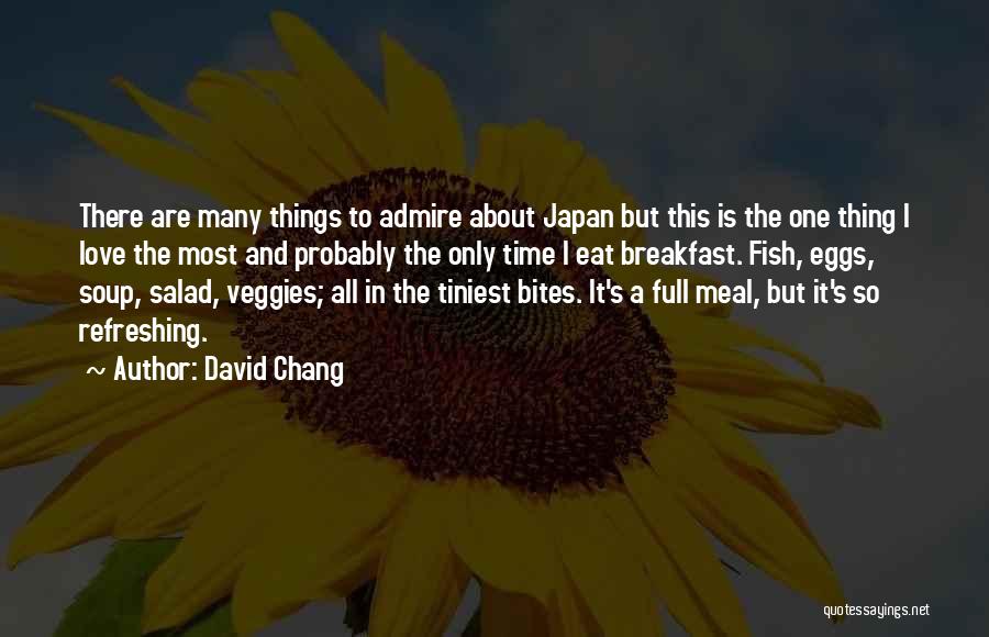 David Chang Quotes: There Are Many Things To Admire About Japan But This Is The One Thing I Love The Most And Probably