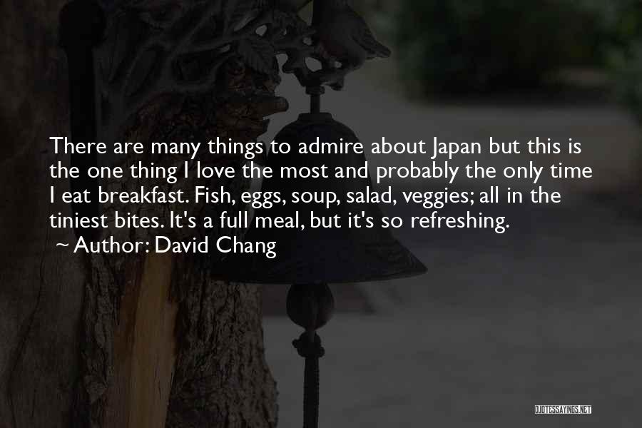 David Chang Quotes: There Are Many Things To Admire About Japan But This Is The One Thing I Love The Most And Probably