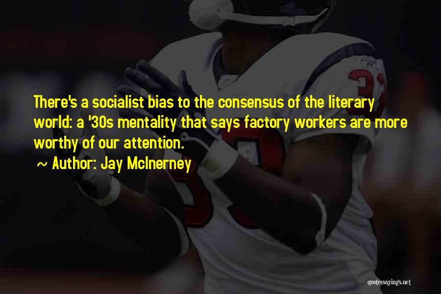 Jay McInerney Quotes: There's A Socialist Bias To The Consensus Of The Literary World: A '30s Mentality That Says Factory Workers Are More