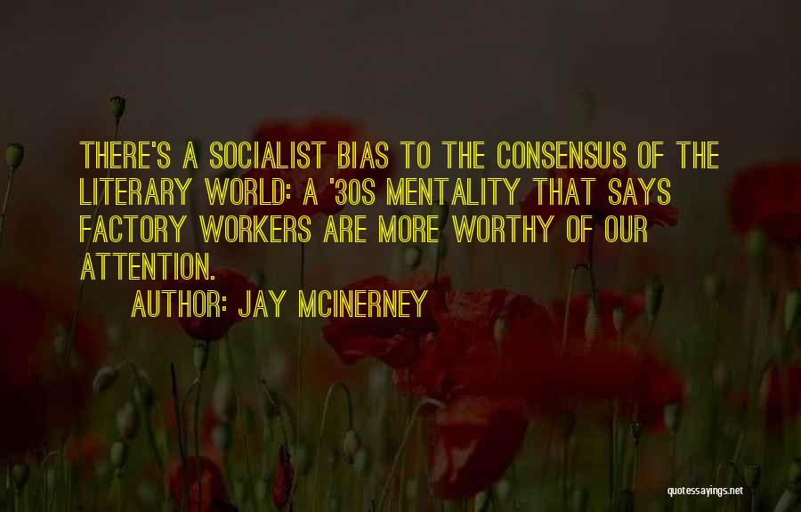 Jay McInerney Quotes: There's A Socialist Bias To The Consensus Of The Literary World: A '30s Mentality That Says Factory Workers Are More