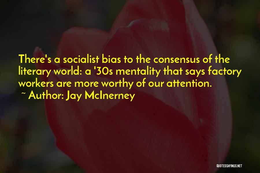 Jay McInerney Quotes: There's A Socialist Bias To The Consensus Of The Literary World: A '30s Mentality That Says Factory Workers Are More