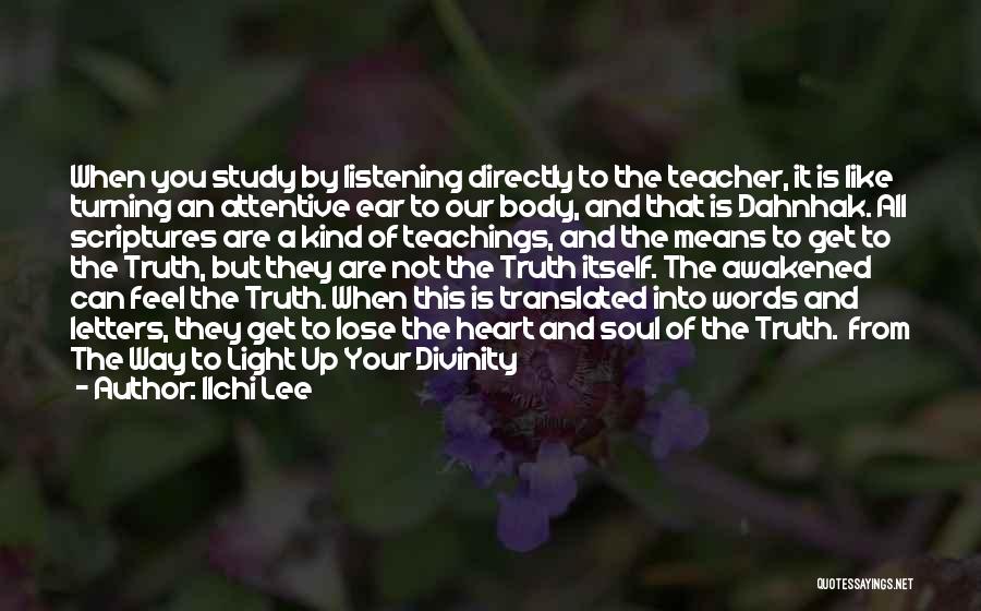 Ilchi Lee Quotes: When You Study By Listening Directly To The Teacher, It Is Like Turning An Attentive Ear To Our Body, And