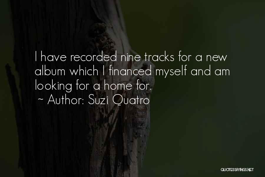 Suzi Quatro Quotes: I Have Recorded Nine Tracks For A New Album Which I Financed Myself And Am Looking For A Home For.