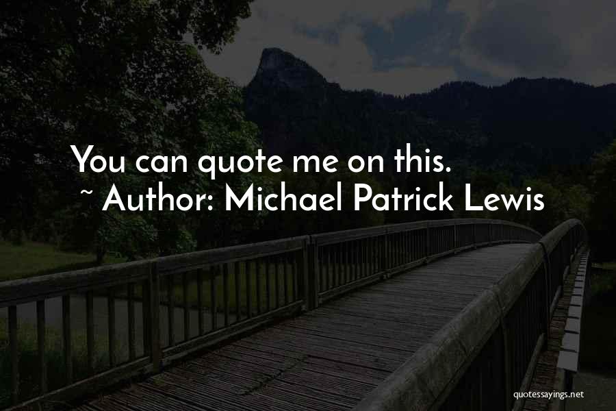 Michael Patrick Lewis Quotes: You Can Quote Me On This.