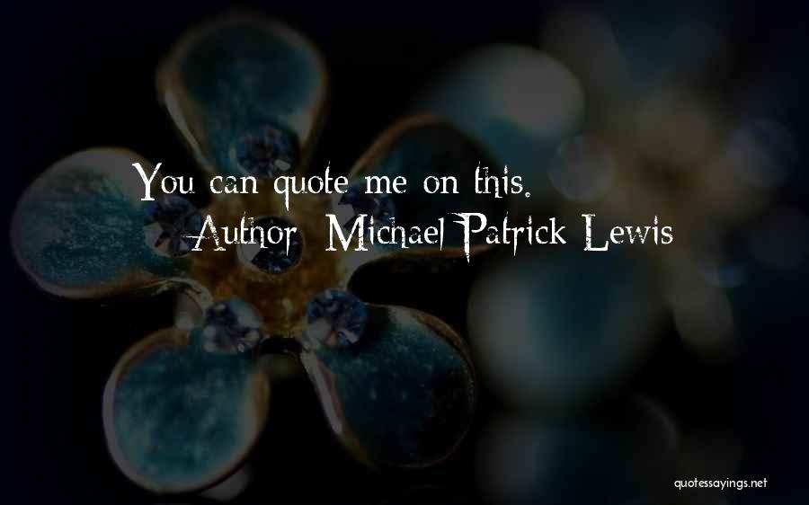 Michael Patrick Lewis Quotes: You Can Quote Me On This.