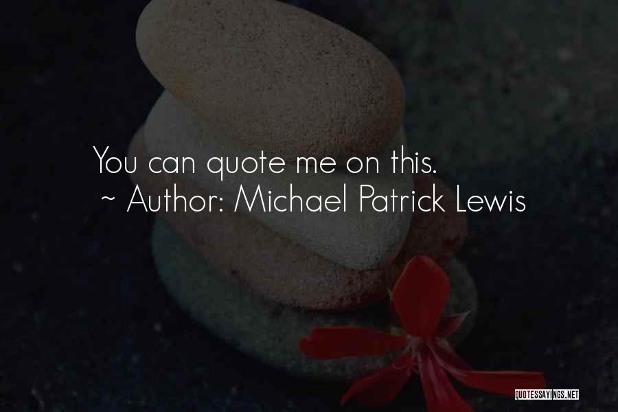 Michael Patrick Lewis Quotes: You Can Quote Me On This.