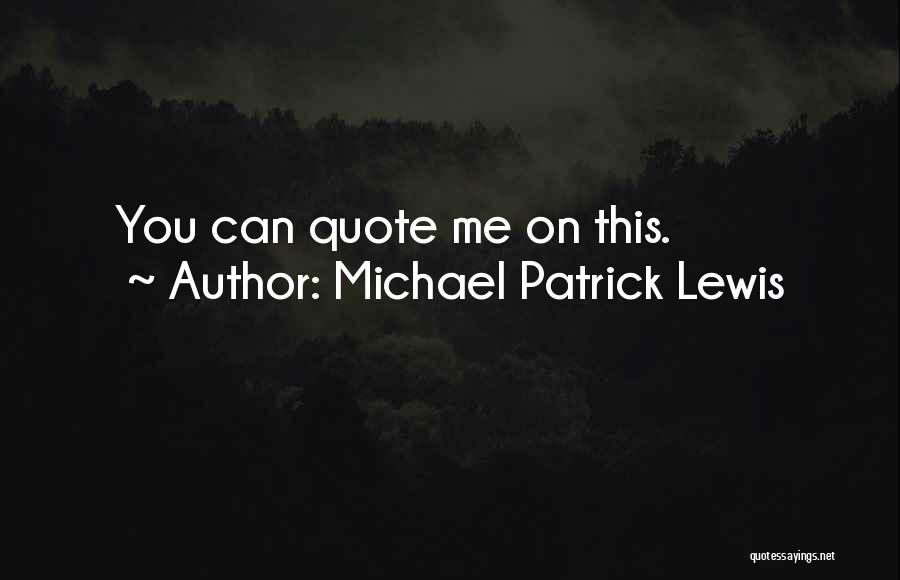 Michael Patrick Lewis Quotes: You Can Quote Me On This.