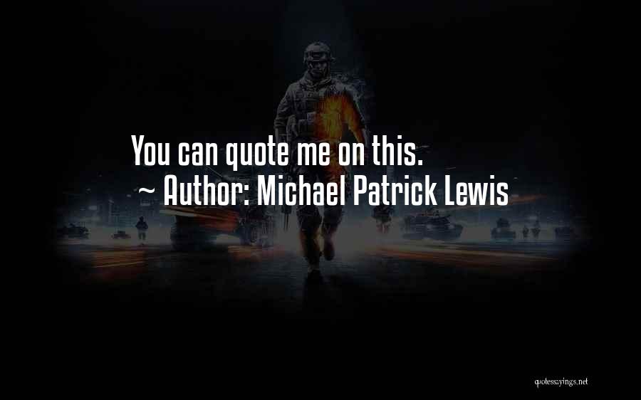 Michael Patrick Lewis Quotes: You Can Quote Me On This.