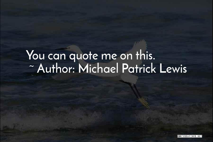 Michael Patrick Lewis Quotes: You Can Quote Me On This.