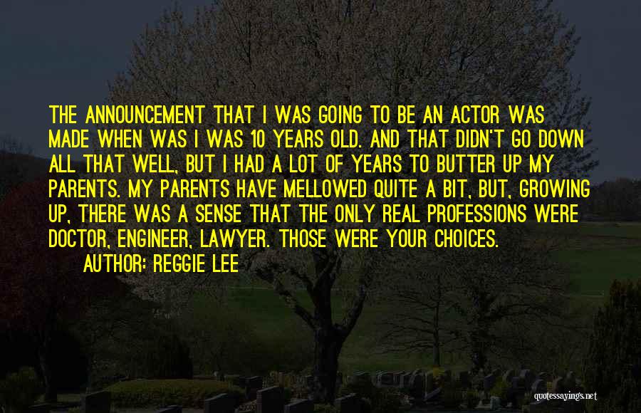 Reggie Lee Quotes: The Announcement That I Was Going To Be An Actor Was Made When Was I Was 10 Years Old. And