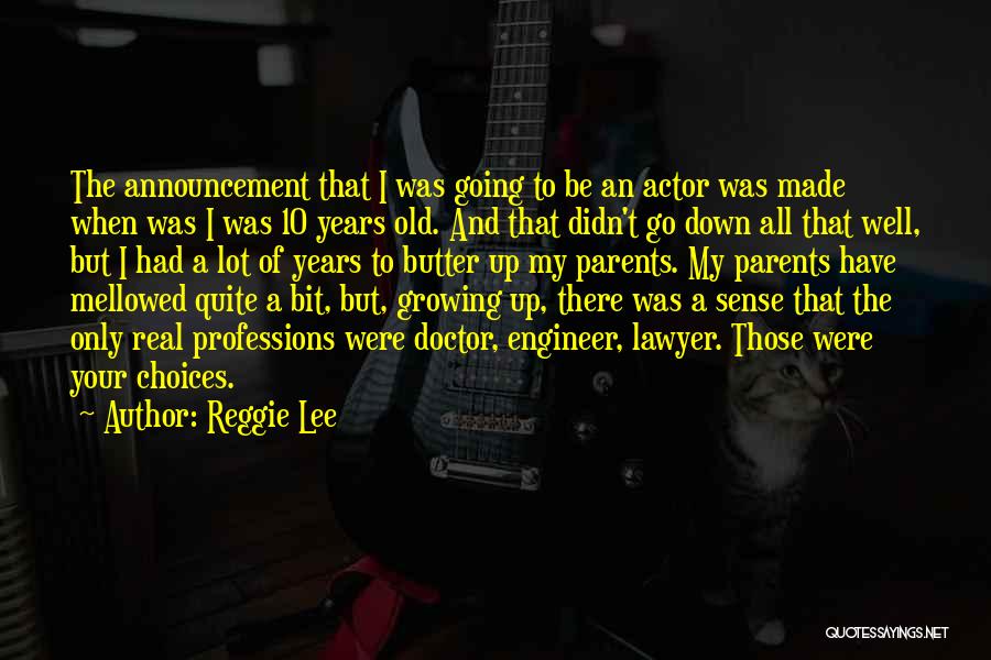 Reggie Lee Quotes: The Announcement That I Was Going To Be An Actor Was Made When Was I Was 10 Years Old. And