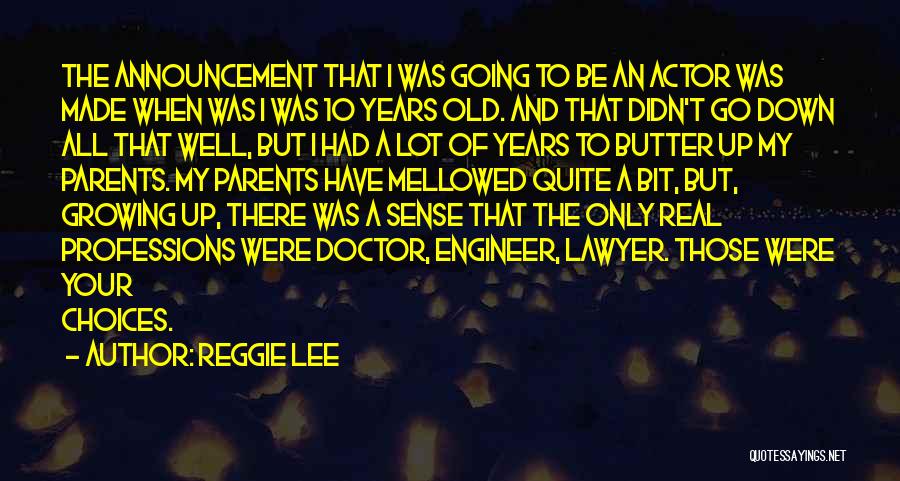 Reggie Lee Quotes: The Announcement That I Was Going To Be An Actor Was Made When Was I Was 10 Years Old. And