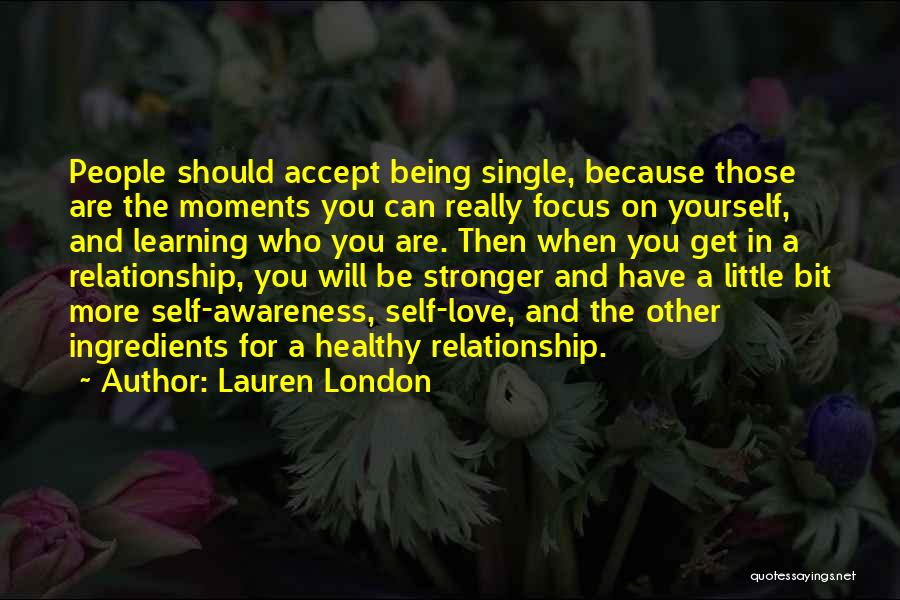 Lauren London Quotes: People Should Accept Being Single, Because Those Are The Moments You Can Really Focus On Yourself, And Learning Who You