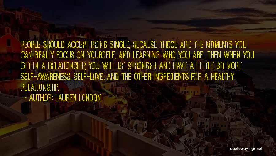 Lauren London Quotes: People Should Accept Being Single, Because Those Are The Moments You Can Really Focus On Yourself, And Learning Who You