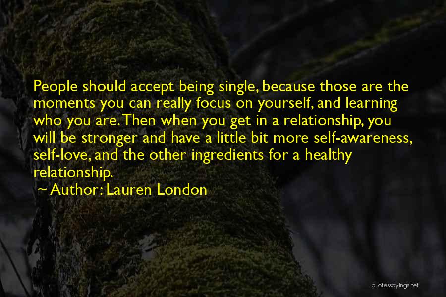 Lauren London Quotes: People Should Accept Being Single, Because Those Are The Moments You Can Really Focus On Yourself, And Learning Who You