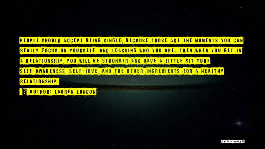 Lauren London Quotes: People Should Accept Being Single, Because Those Are The Moments You Can Really Focus On Yourself, And Learning Who You