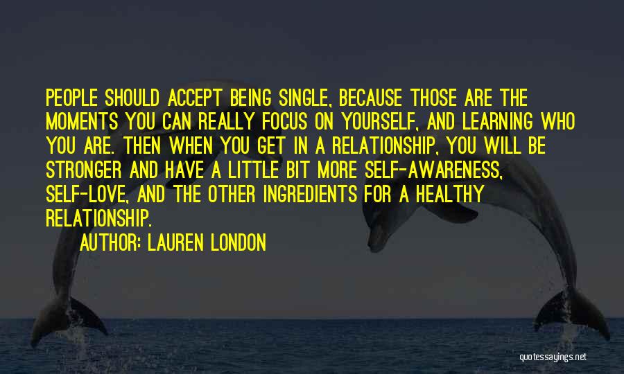 Lauren London Quotes: People Should Accept Being Single, Because Those Are The Moments You Can Really Focus On Yourself, And Learning Who You