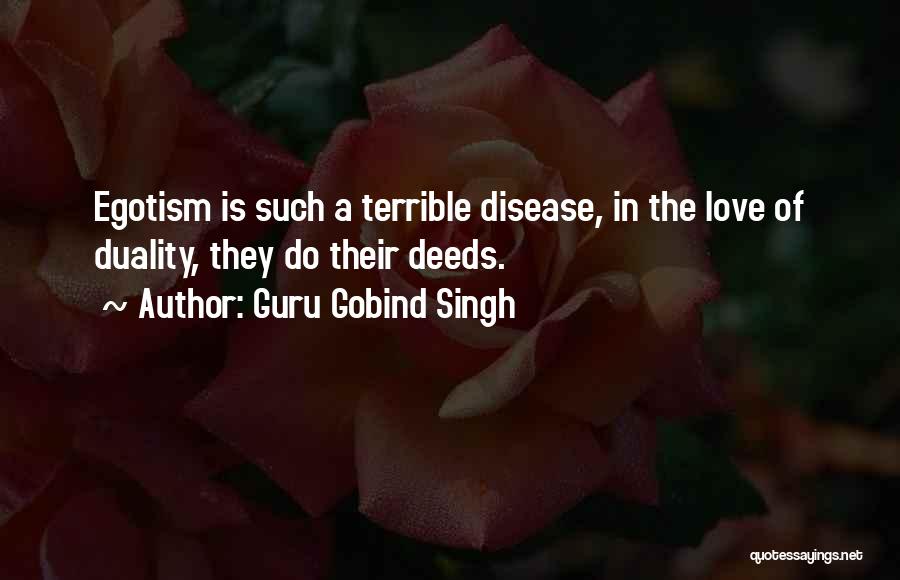 Guru Gobind Singh Quotes: Egotism Is Such A Terrible Disease, In The Love Of Duality, They Do Their Deeds.