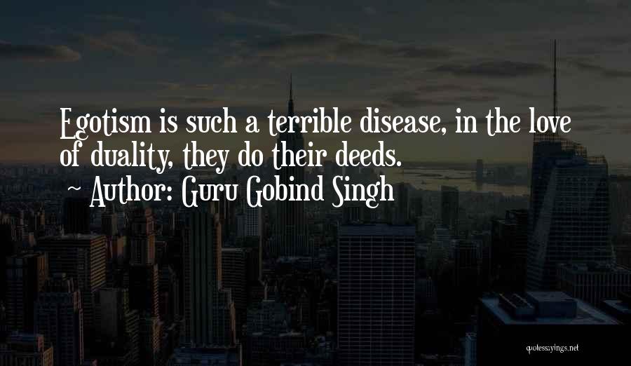 Guru Gobind Singh Quotes: Egotism Is Such A Terrible Disease, In The Love Of Duality, They Do Their Deeds.