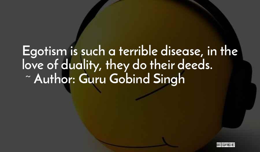 Guru Gobind Singh Quotes: Egotism Is Such A Terrible Disease, In The Love Of Duality, They Do Their Deeds.