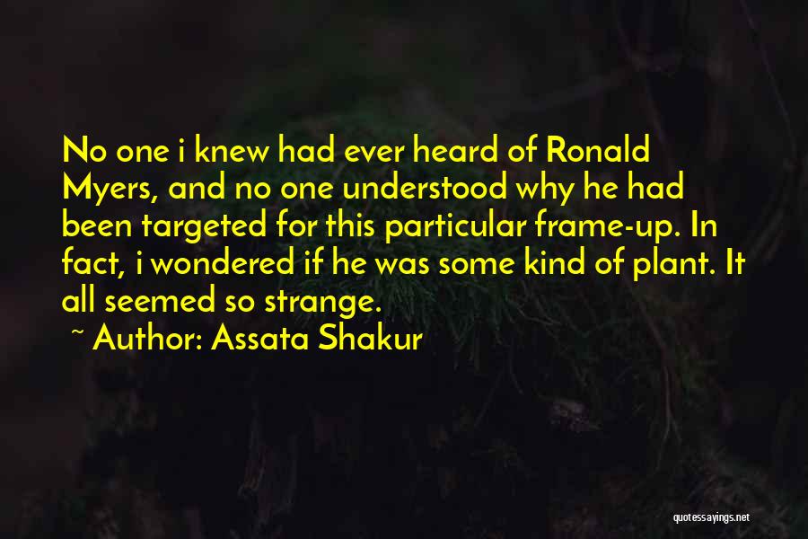 Assata Shakur Quotes: No One I Knew Had Ever Heard Of Ronald Myers, And No One Understood Why He Had Been Targeted For