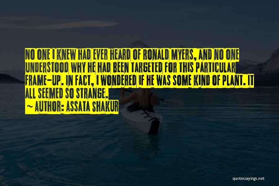 Assata Shakur Quotes: No One I Knew Had Ever Heard Of Ronald Myers, And No One Understood Why He Had Been Targeted For