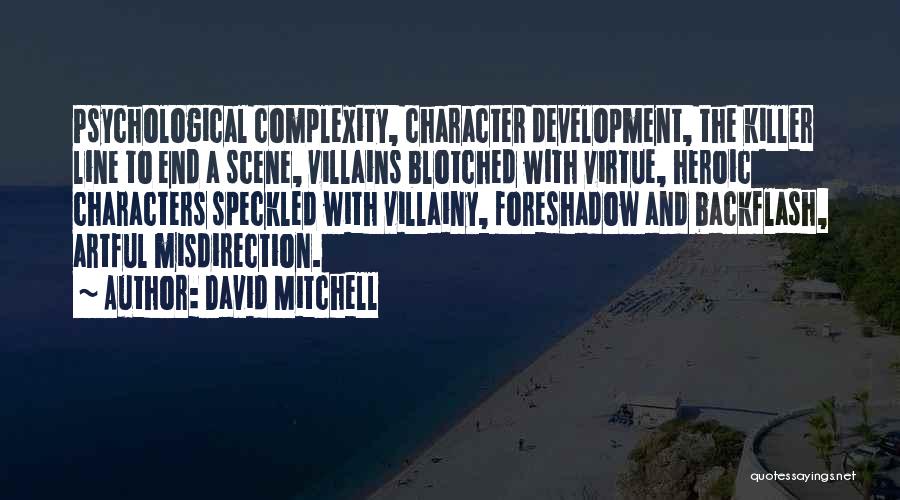 David Mitchell Quotes: Psychological Complexity, Character Development, The Killer Line To End A Scene, Villains Blotched With Virtue, Heroic Characters Speckled With Villainy,