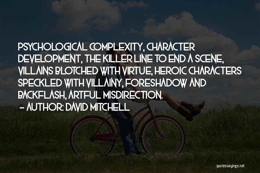 David Mitchell Quotes: Psychological Complexity, Character Development, The Killer Line To End A Scene, Villains Blotched With Virtue, Heroic Characters Speckled With Villainy,