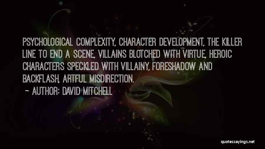 David Mitchell Quotes: Psychological Complexity, Character Development, The Killer Line To End A Scene, Villains Blotched With Virtue, Heroic Characters Speckled With Villainy,
