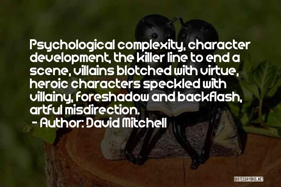 David Mitchell Quotes: Psychological Complexity, Character Development, The Killer Line To End A Scene, Villains Blotched With Virtue, Heroic Characters Speckled With Villainy,