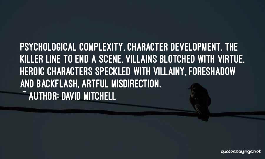 David Mitchell Quotes: Psychological Complexity, Character Development, The Killer Line To End A Scene, Villains Blotched With Virtue, Heroic Characters Speckled With Villainy,