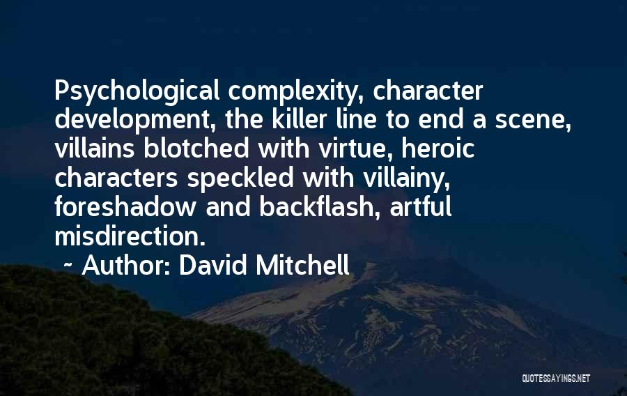 David Mitchell Quotes: Psychological Complexity, Character Development, The Killer Line To End A Scene, Villains Blotched With Virtue, Heroic Characters Speckled With Villainy,