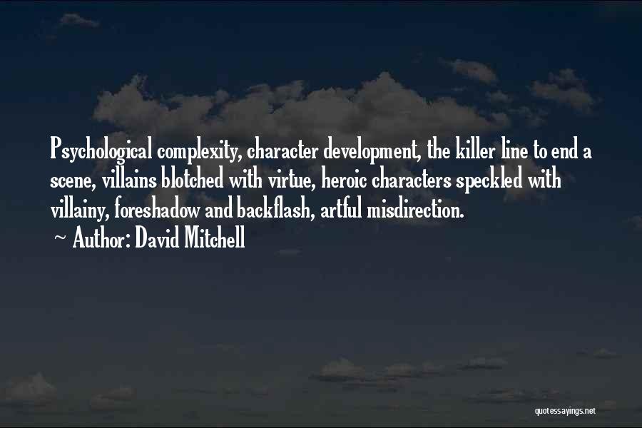 David Mitchell Quotes: Psychological Complexity, Character Development, The Killer Line To End A Scene, Villains Blotched With Virtue, Heroic Characters Speckled With Villainy,